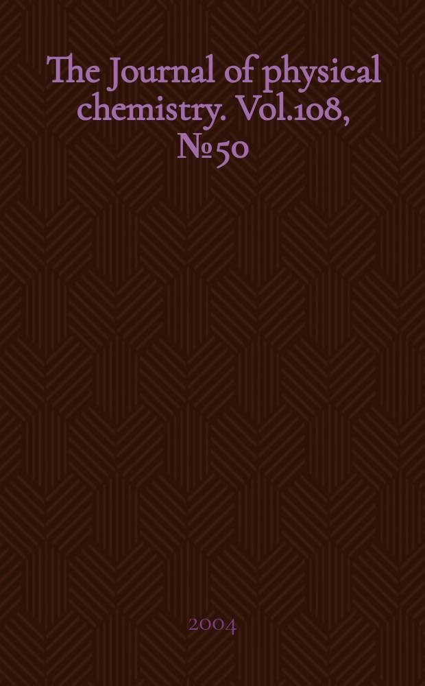 The Journal of physical chemistry. Vol.108, №50