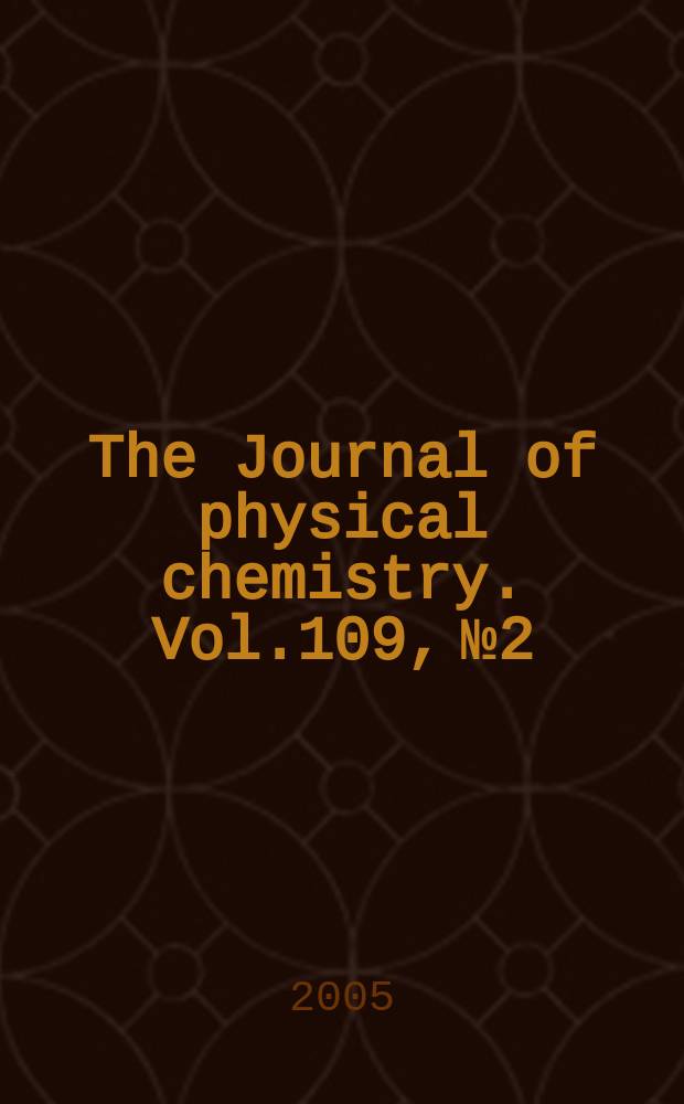The Journal of physical chemistry. Vol.109, №2
