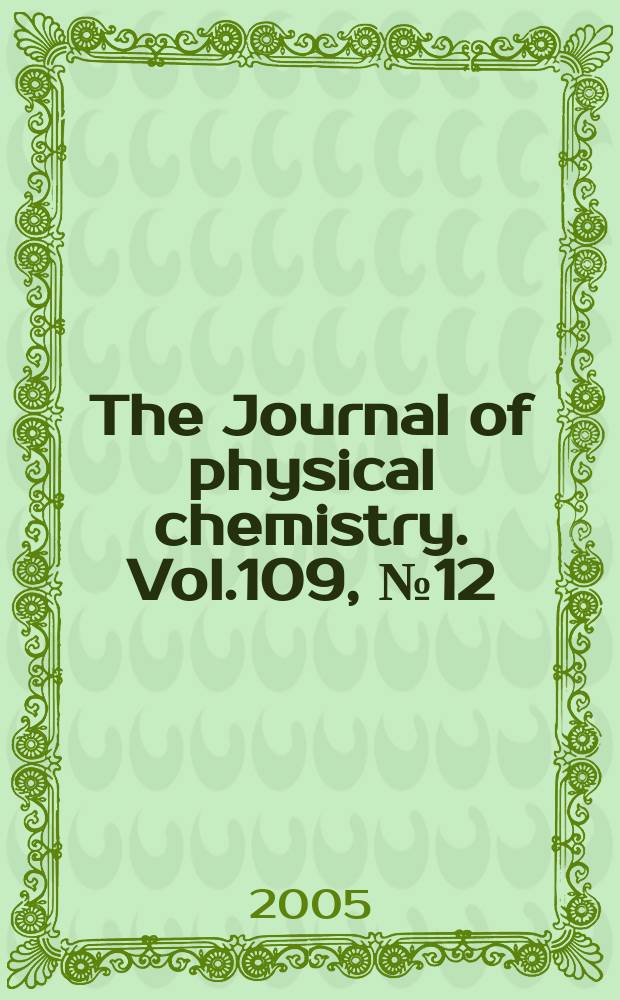 The Journal of physical chemistry. Vol.109, №12