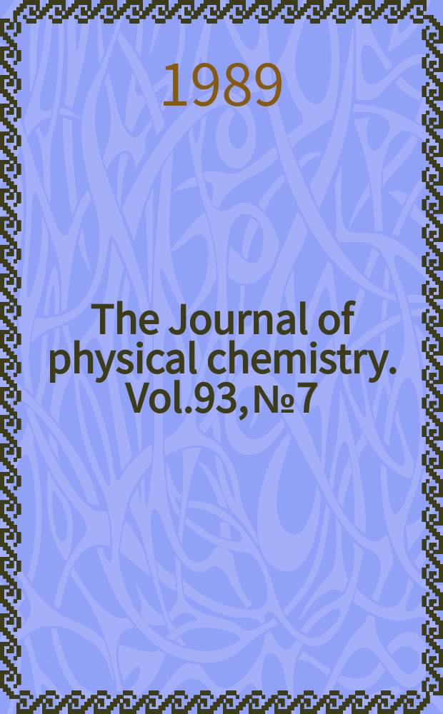 The Journal of physical chemistry. Vol.93, №7 : Richard M. Noyes Festschrift