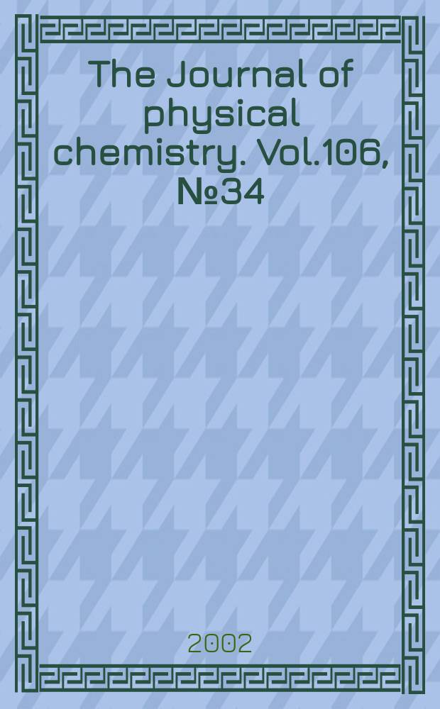 The Journal of physical chemistry. Vol.106, №34