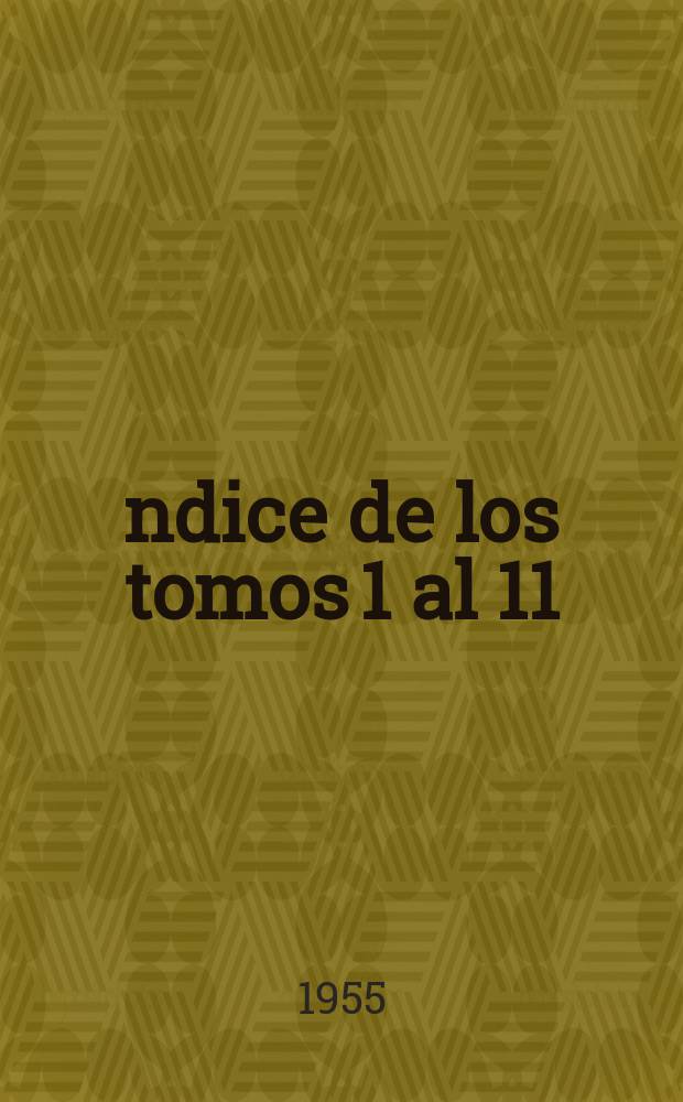 Índice de los tomos 1 al 11 (1945 - 1955)