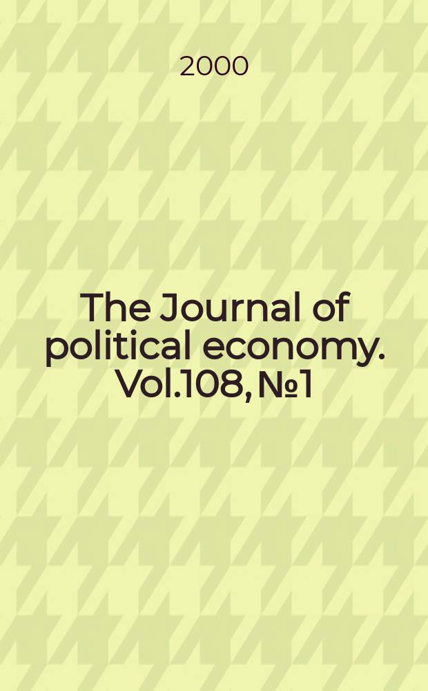 The Journal of political economy. Vol.108, №1