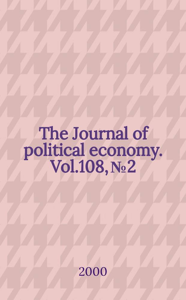The Journal of political economy. Vol.108, №2