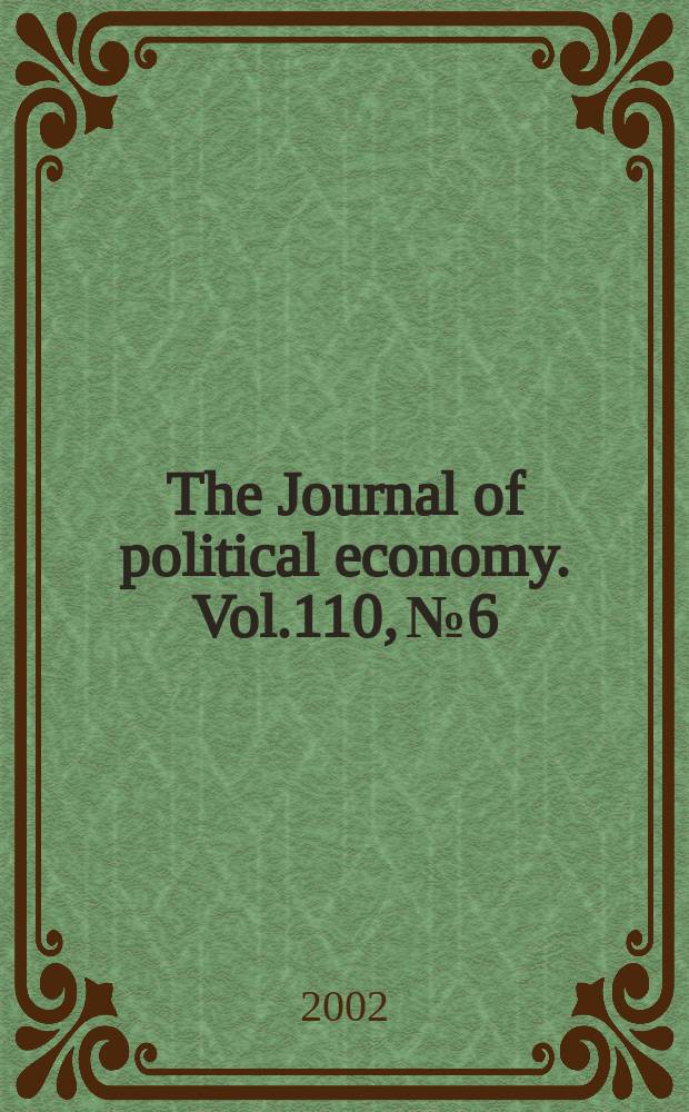 The Journal of political economy. Vol.110, №6