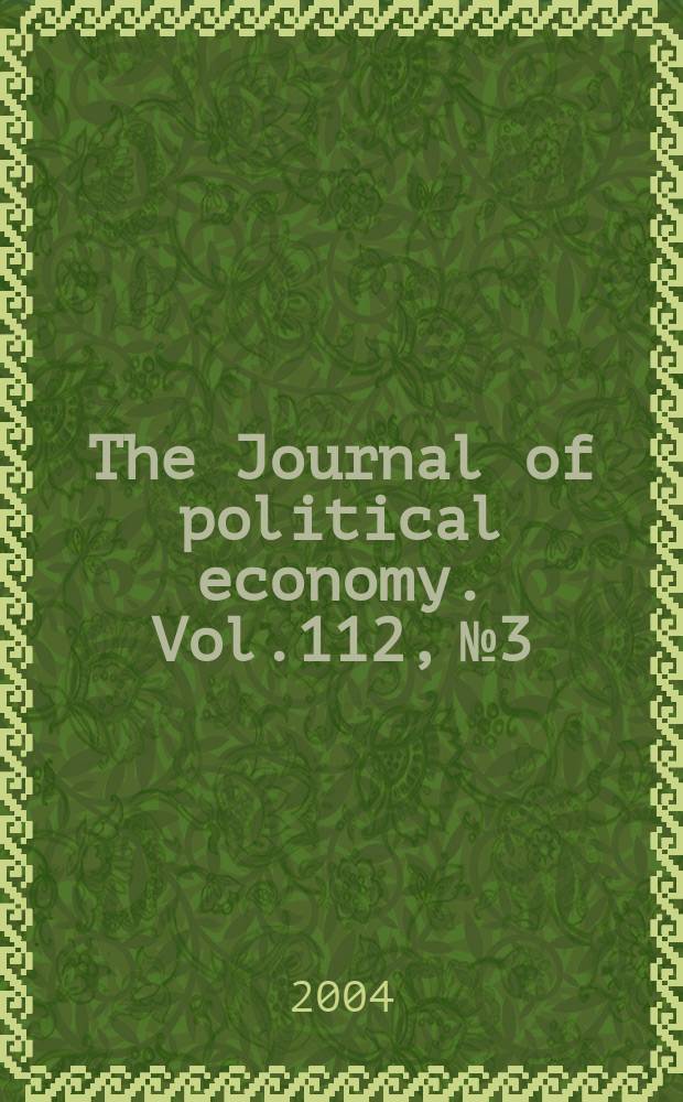 The Journal of political economy. Vol.112, №3