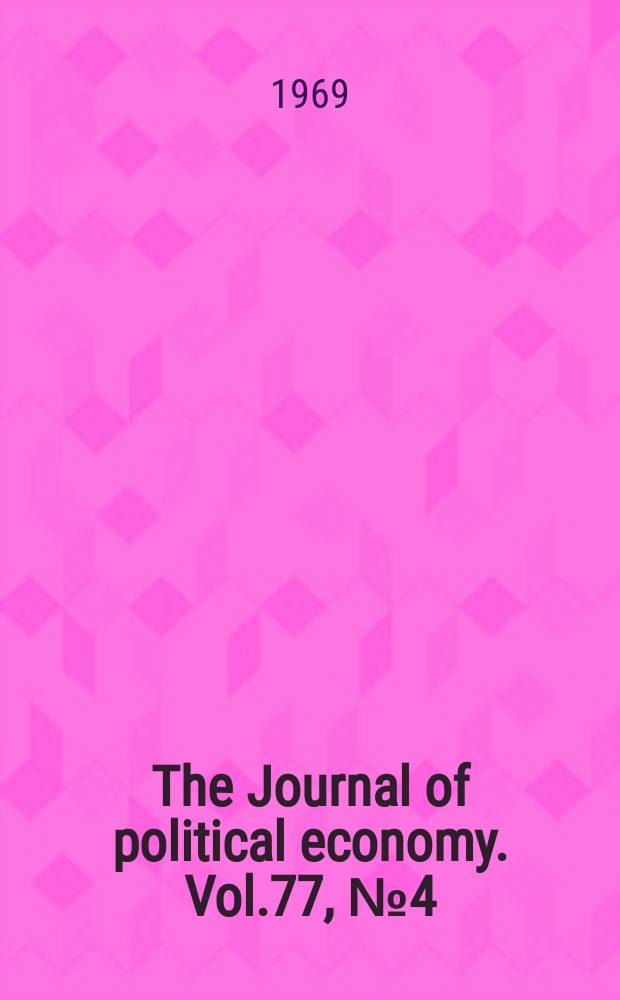 The Journal of political economy. Vol.77, №4 (Pt. 2) : (Symposium on the theory of economic growth)