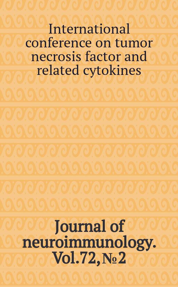 Journal of neuroimmunology. Vol.72, №2 : International conference on tumor necrosis factor and related cytokines (6; Rhodes, Greece; 1996)