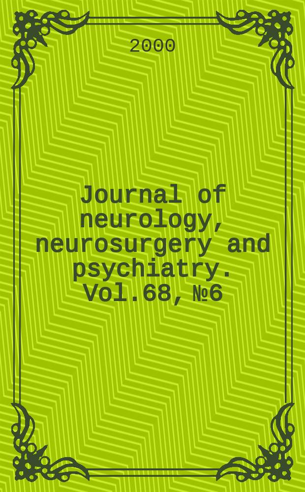 Journal of neurology, neurosurgery and psychiatry. Vol.68, №6