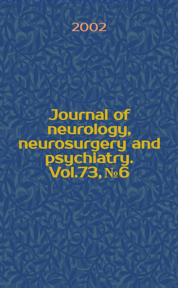 Journal of neurology, neurosurgery and psychiatry. Vol.73, №6