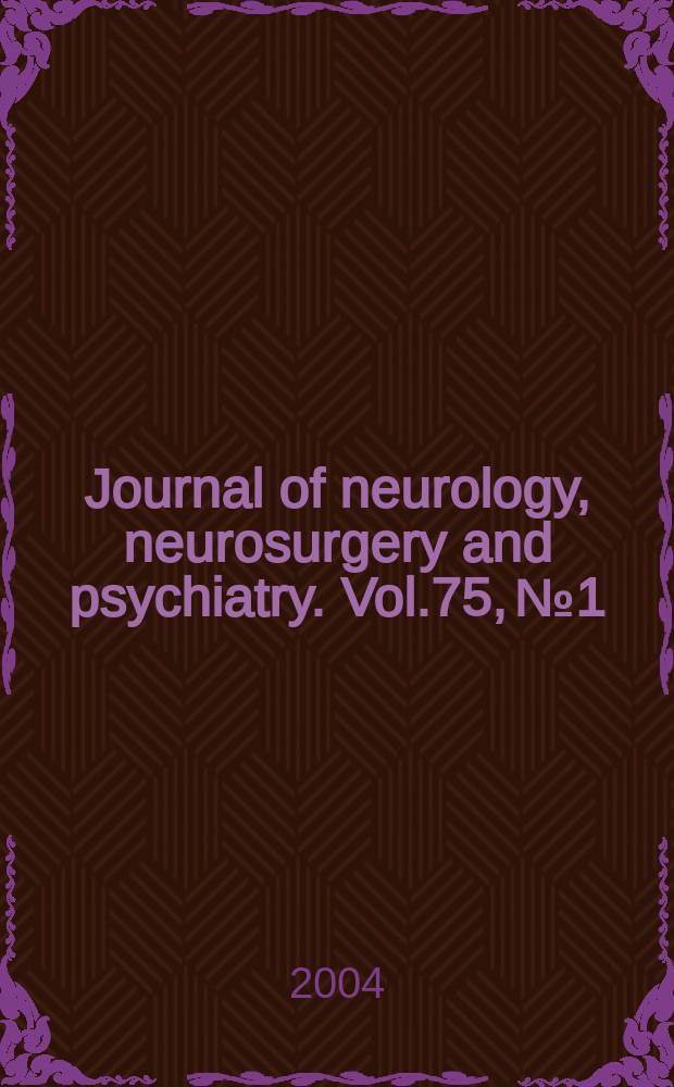 Journal of neurology, neurosurgery and psychiatry. Vol.75, №1