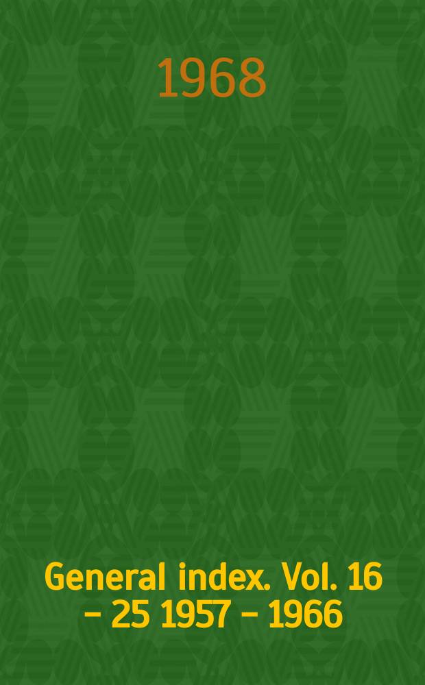 General index. Vol. 16 - 25 [1957 - 1966]