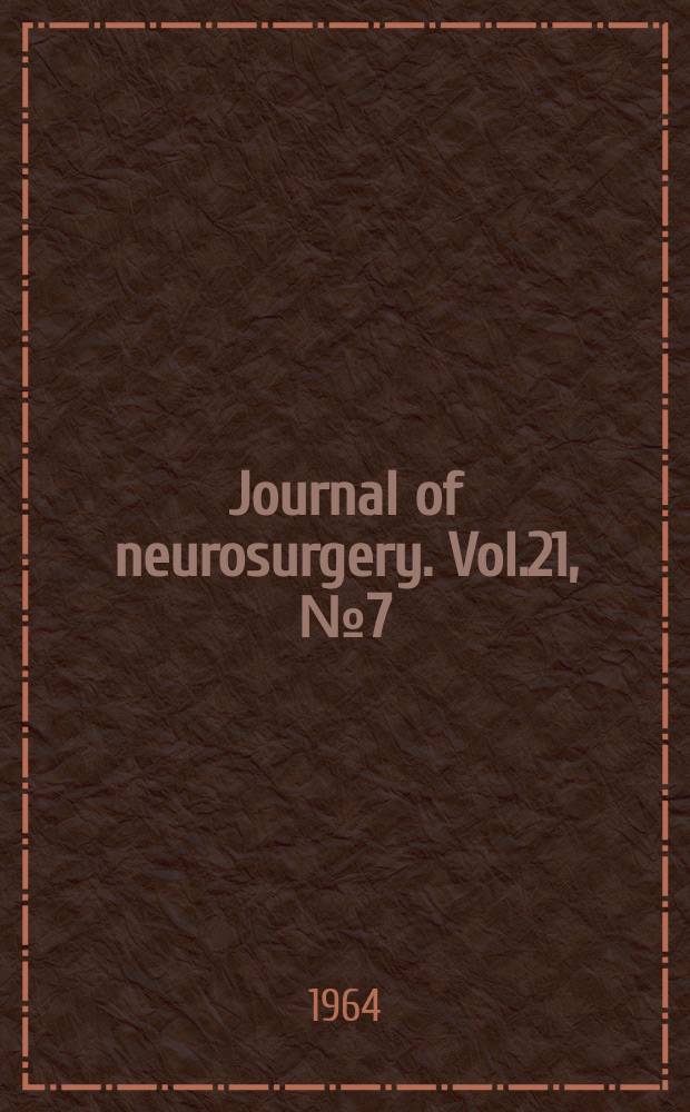Journal of neurosurgery. Vol.21, №7 (P. 2) : Journal of neurosurgery. Its origin and development. Cumulative index volumes 1 - 20