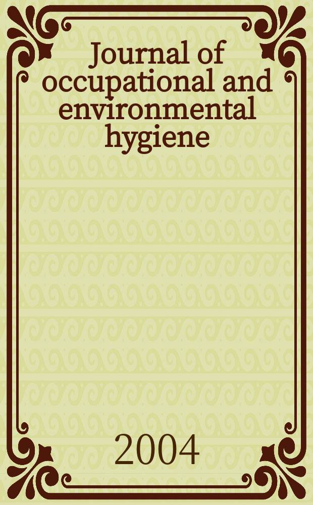 Journal of occupational and environmental hygiene : A joint publ. of the American industrial hygiene association and the American conf. of gov. industrial hygienists. Vol.1, №6