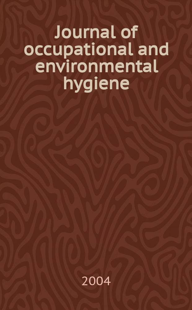 Journal of occupational and environmental hygiene : A joint publ. of the American industrial hygiene association and the American conf. of gov. industrial hygienists. Vol.1, №3