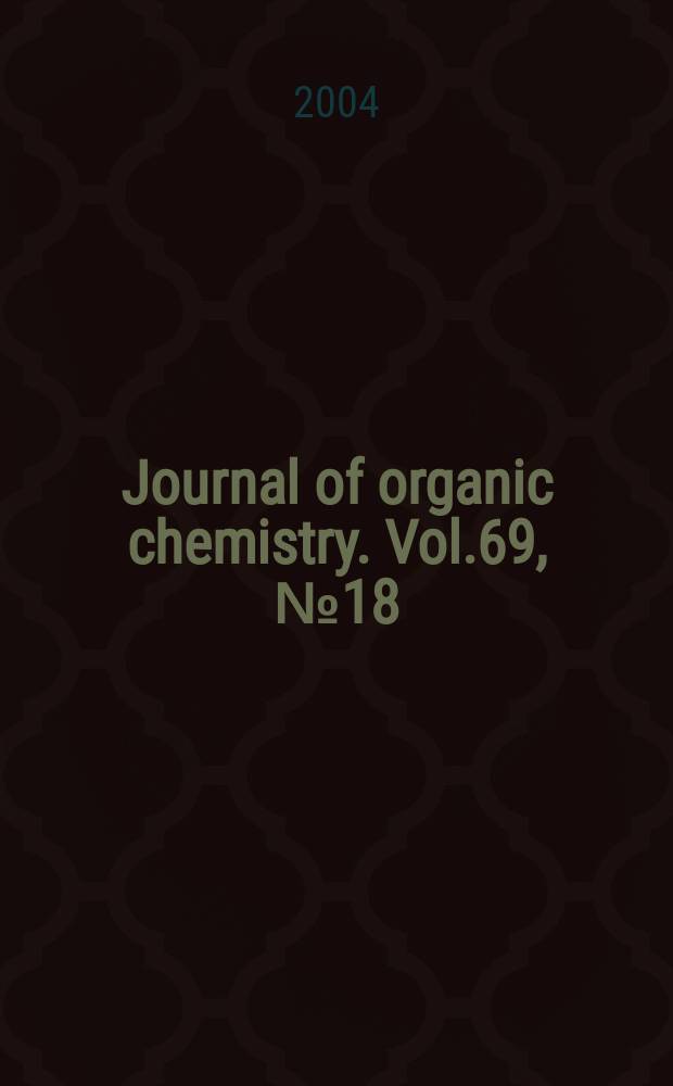 Journal of organic chemistry. Vol.69, №18