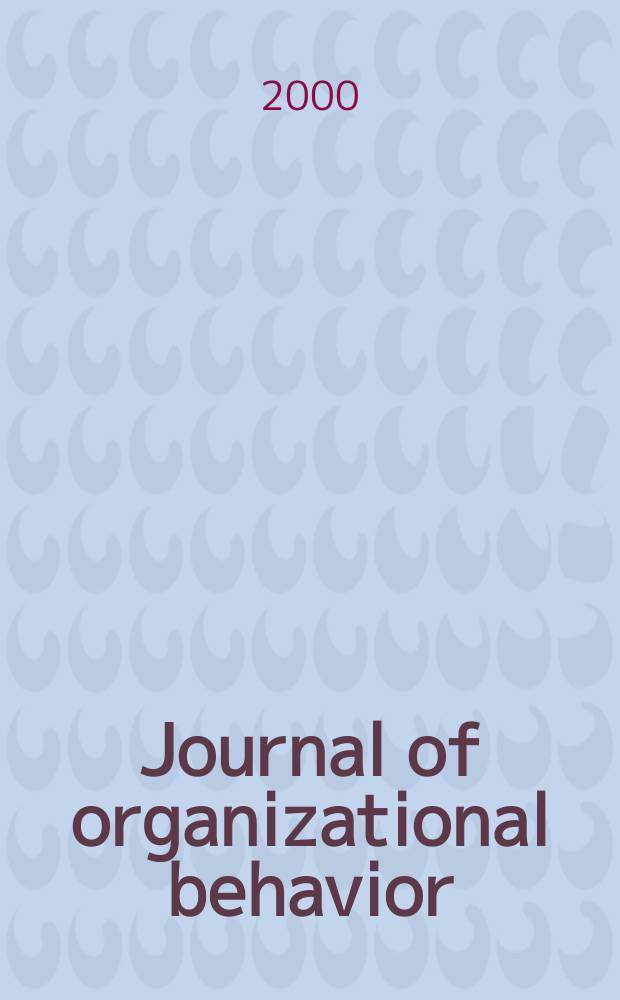 Journal of organizational behavior : The intern. journal of industrial, occupational and organizational psychology and behavior. Vol.21, №6