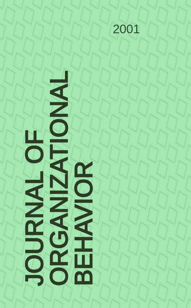 Journal of organizational behavior : The intern. journal of industrial, occupational and organizational psychology and behavior. Vol.22, №6