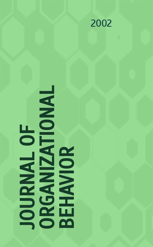 Journal of organizational behavior : The intern. journal of industrial, occupational and organizational psychology and behavior. Vol.23, №2
