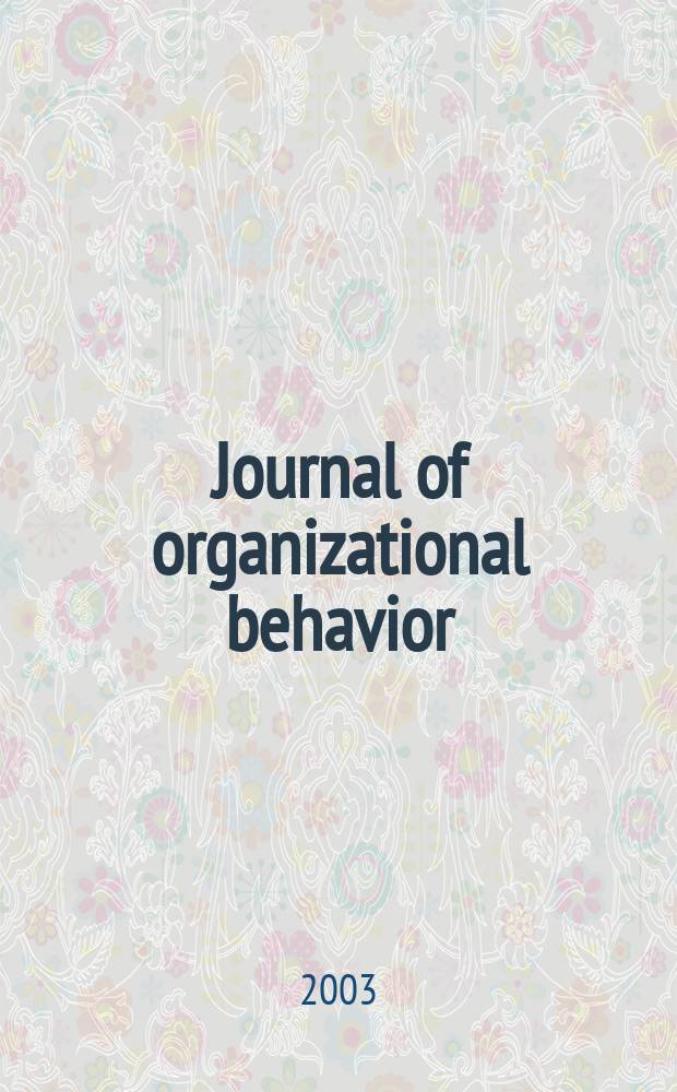 Journal of organizational behavior : The intern. journal of industrial, occupational and organizational psychology and behavior. Vol.24, №1