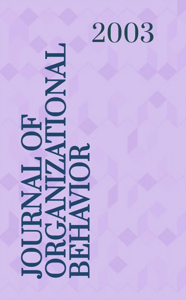 Journal of organizational behavior : The intern. journal of industrial, occupational and organizational psychology and behavior. Vol.24, №6