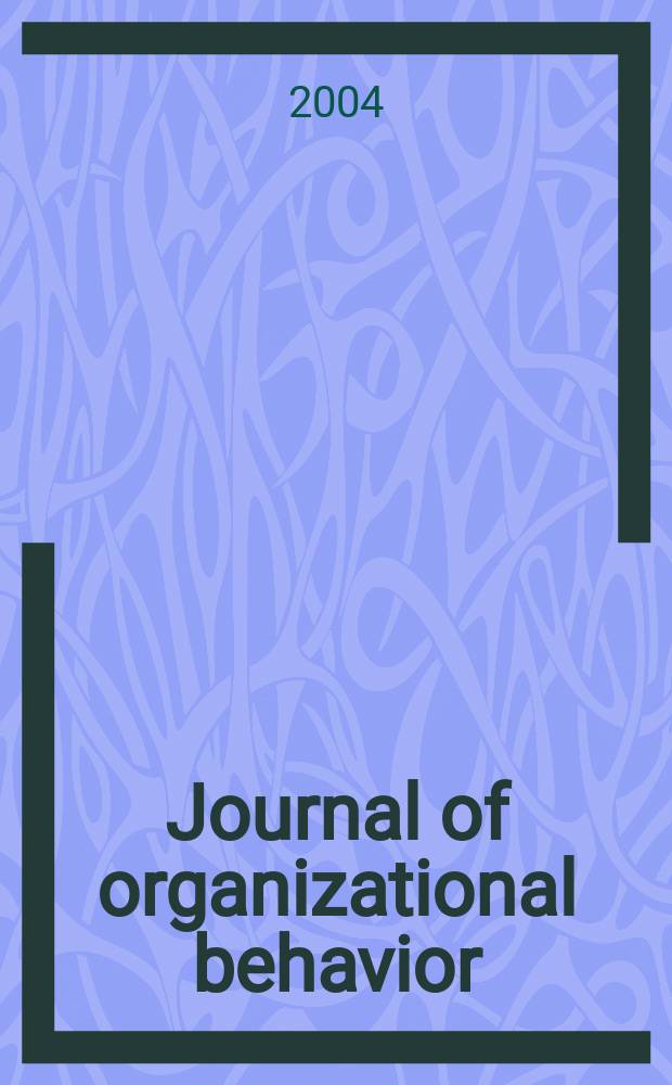 Journal of organizational behavior : The intern. journal of industrial, occupational and organizational psychology and behavior. Vol.25, №4