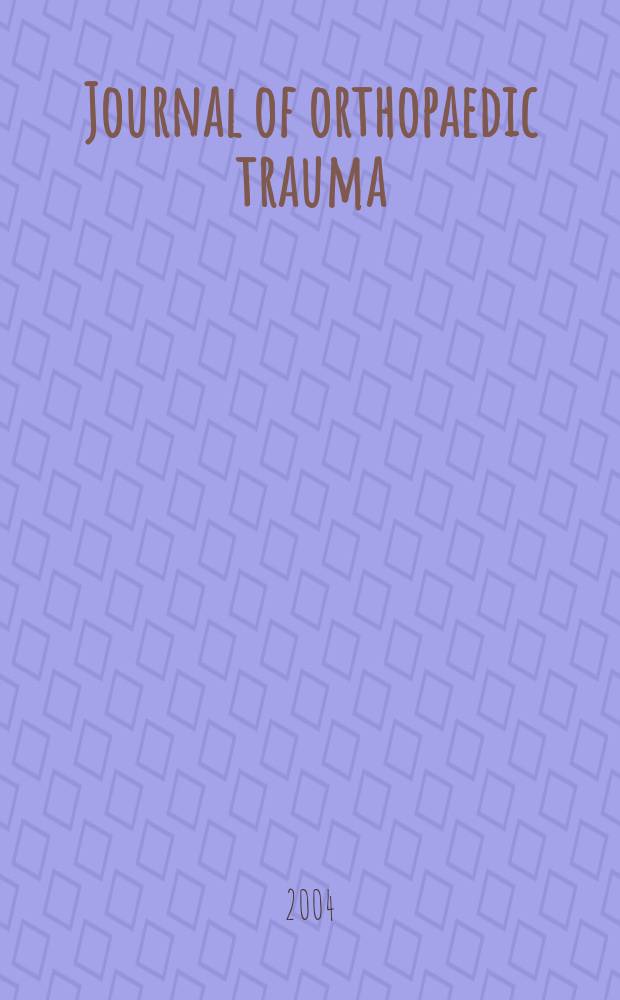 Journal of orthopaedic trauma : Official journal of the Orthopaedic trauma association and the International society for fracture repair. Vol.18, №10