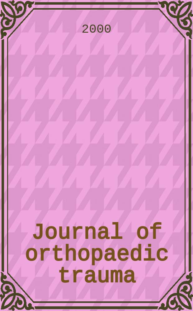 Journal of orthopaedic trauma : Official journal of the Orthopaedic trauma association and the International society for fracture repair. Vol.14, №4