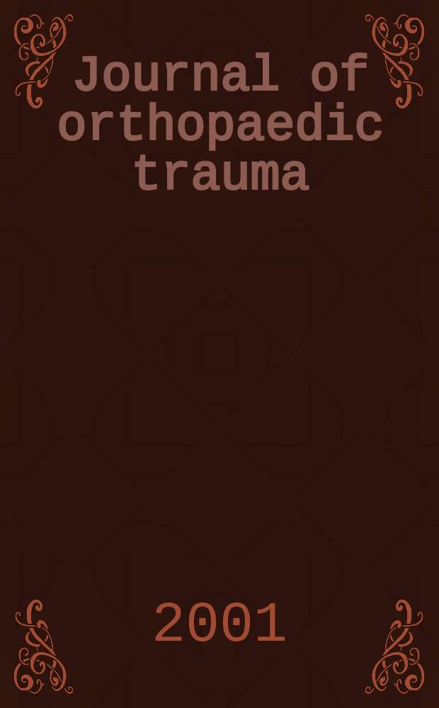 Journal of orthopaedic trauma : Official journal of the Orthopaedic trauma association and the International society for fracture repair. Vol.15, №1