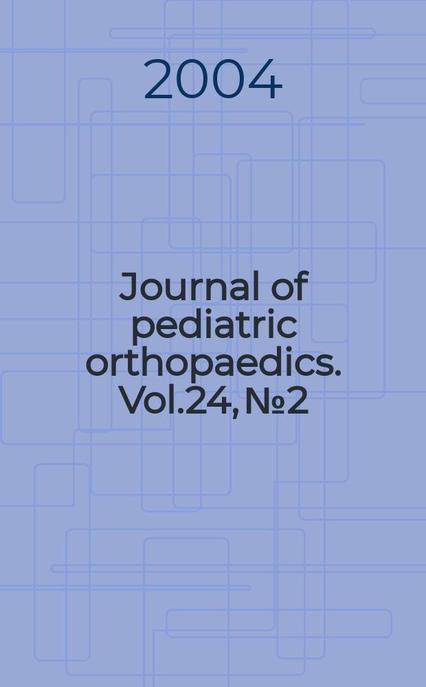 Journal of pediatric orthopaedics. Vol.24, №2