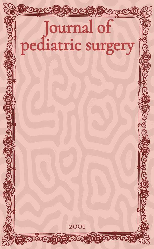 Journal of pediatric surgery : Official journal of surgical sect. of the American acad. of pediatrics, Brit. association of paediatric surgeons, American pediatric surgical association etc. Vol.36, №2