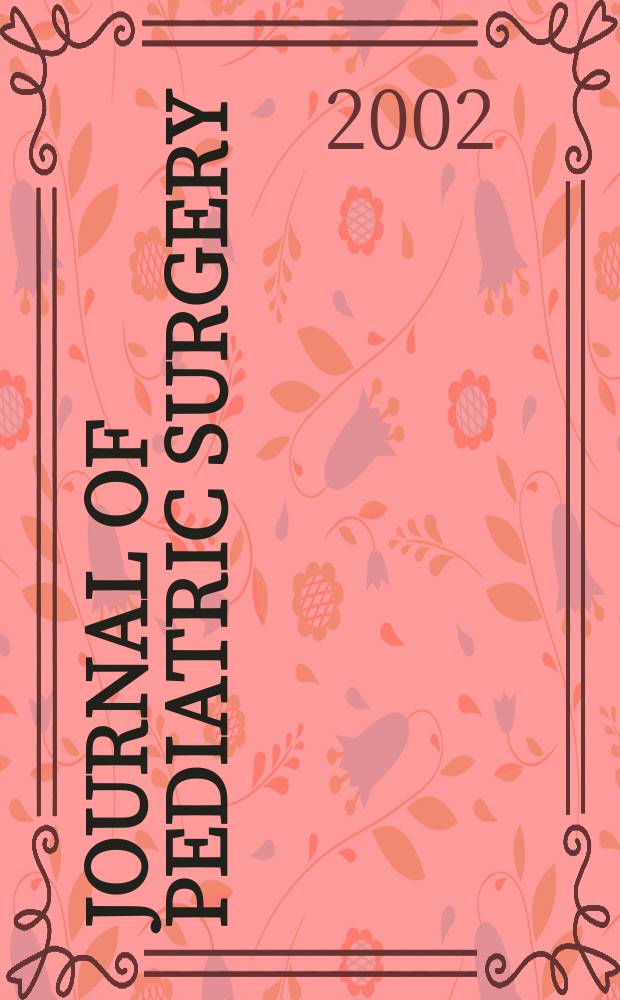 Journal of pediatric surgery : Official journal of surgical sect. of the American acad. of pediatrics, Brit. association of paediatric surgeons, American pediatric surgical association etc. Vol.37, №4