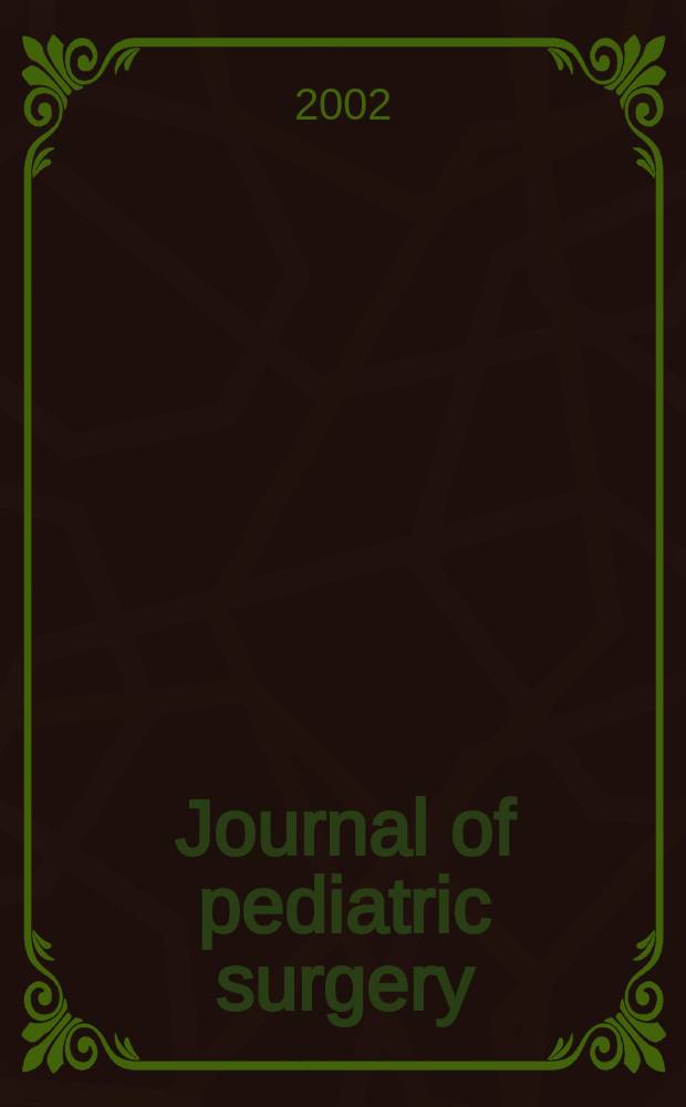 Journal of pediatric surgery : Official journal of surgical sect. of the American acad. of pediatrics, Brit. association of paediatric surgeons, American pediatric surgical association etc. Vol.37, №10
