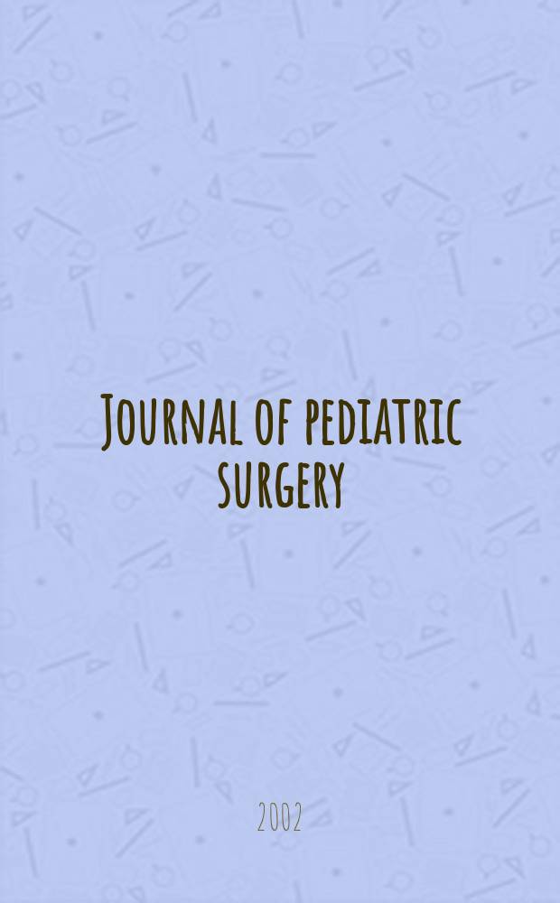 Journal of pediatric surgery : Official journal of surgical sect. of the American acad. of pediatrics, Brit. association of paediatric surgeons, American pediatric surgical association etc. Vol.37, №12