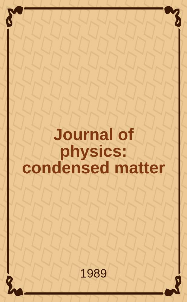Journal of physics: condensed matter : Incorporating Journal of physics. C. Solid state physics and Journal of physics. F. Metal physics. Vol.1, №18