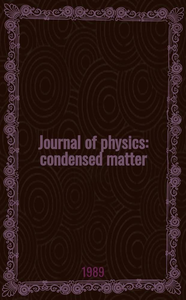 Journal of physics: condensed matter : Incorporating Journal of physics. C. Solid state physics and Journal of physics. F. Metal physics. Vol.1, №26