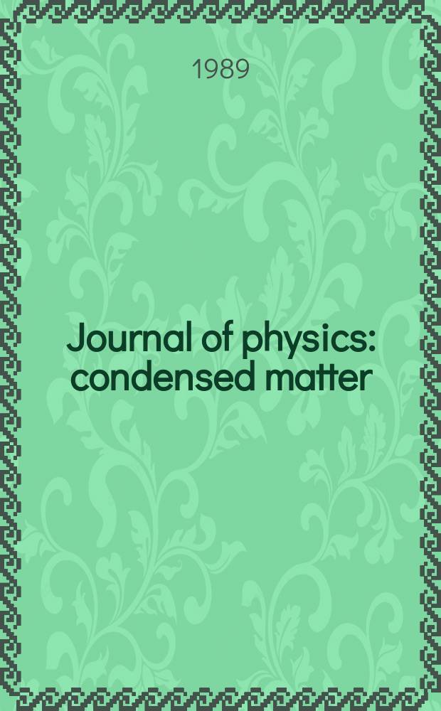 Journal of physics: condensed matter : Incorporating Journal of physics. C. Solid state physics and Journal of physics. F. Metal physics. Vol.1, №27