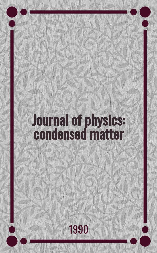 Journal of physics: condensed matter : Incorporating Journal of physics. C. Solid state physics and Journal of physics. F. Metal physics. Vol.2, №4