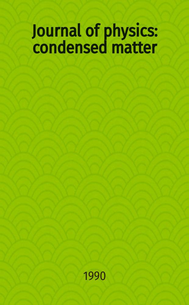 Journal of physics: condensed matter : Incorporating Journal of physics. C. Solid state physics and Journal of physics. F. Metal physics. Vol.2, №7