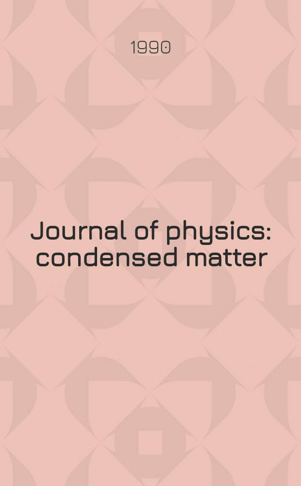 Journal of physics: condensed matter : Incorporating Journal of physics. C. Solid state physics and Journal of physics. F. Metal physics. Vol.2, №12