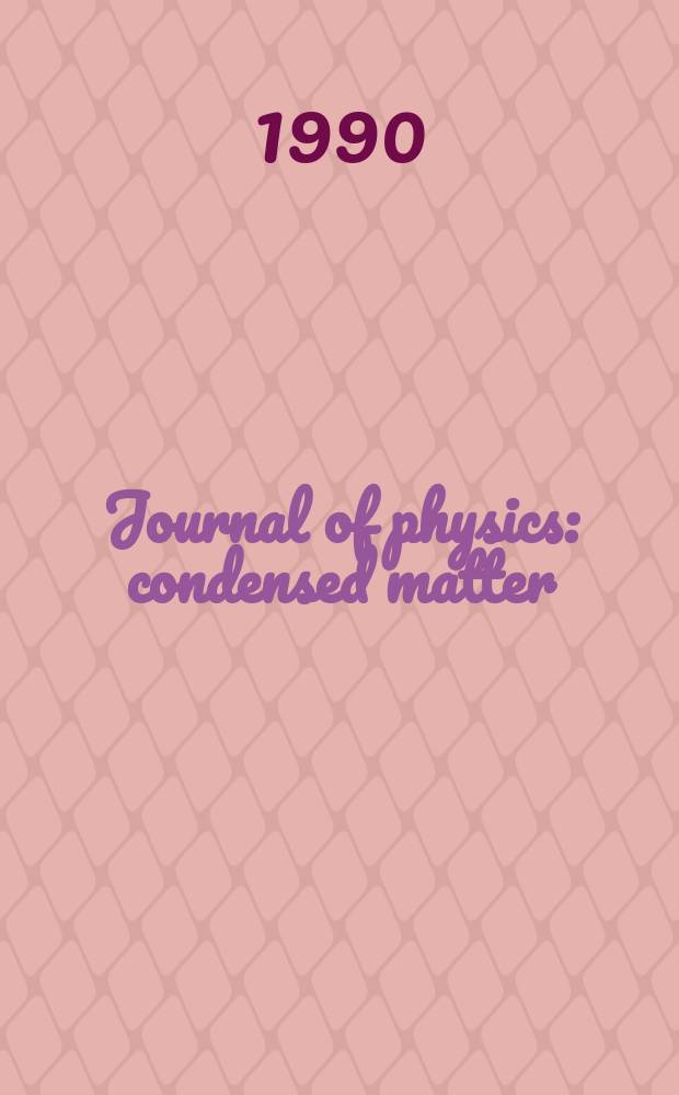 Journal of physics: condensed matter : Incorporating Journal of physics. C. Solid state physics and Journal of physics. F. Metal physics. Vol.2, №35