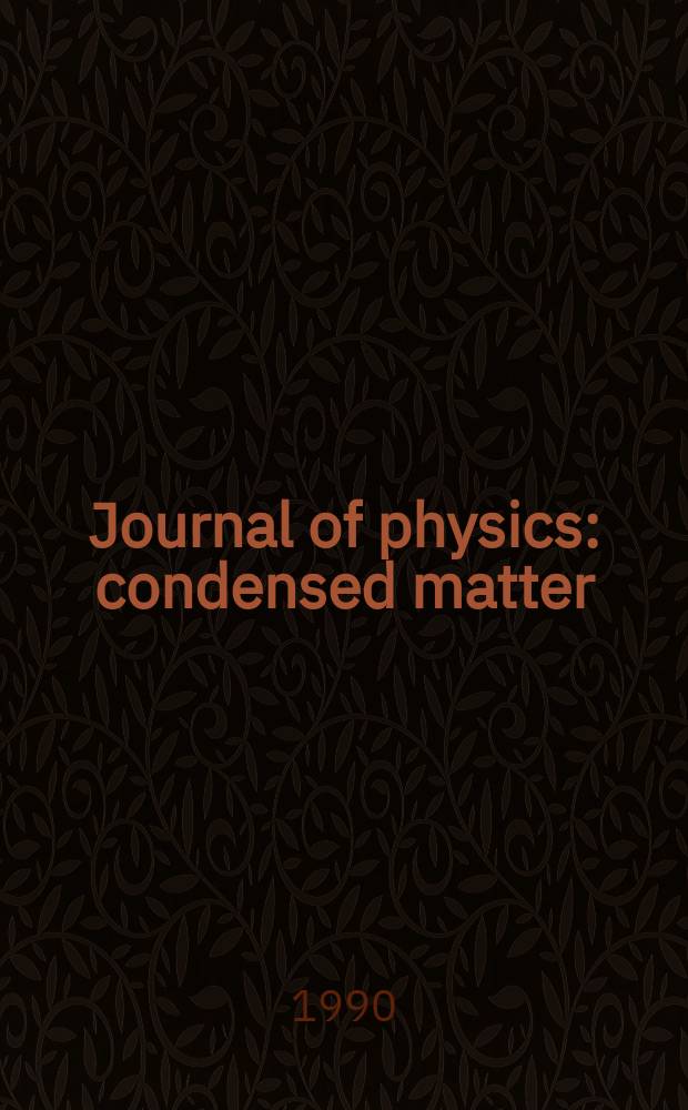 Journal of physics: condensed matter : Incorporating Journal of physics. C. Solid state physics and Journal of physics. F. Metal physics. Vol.2, №37