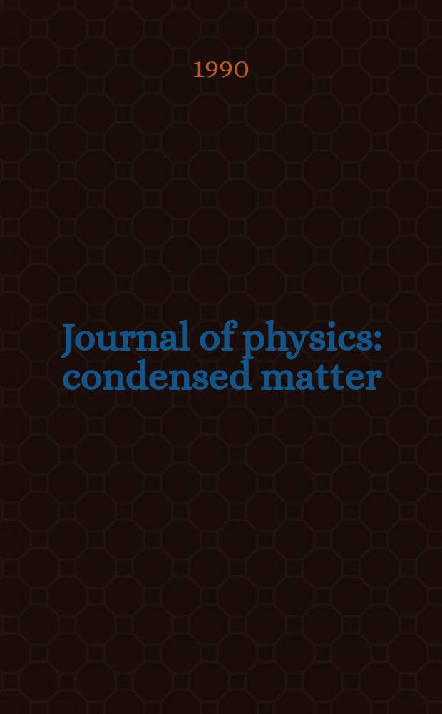 Journal of physics: condensed matter : Incorporating Journal of physics. C. Solid state physics and Journal of physics. F. Metal physics. Vol.2, №43