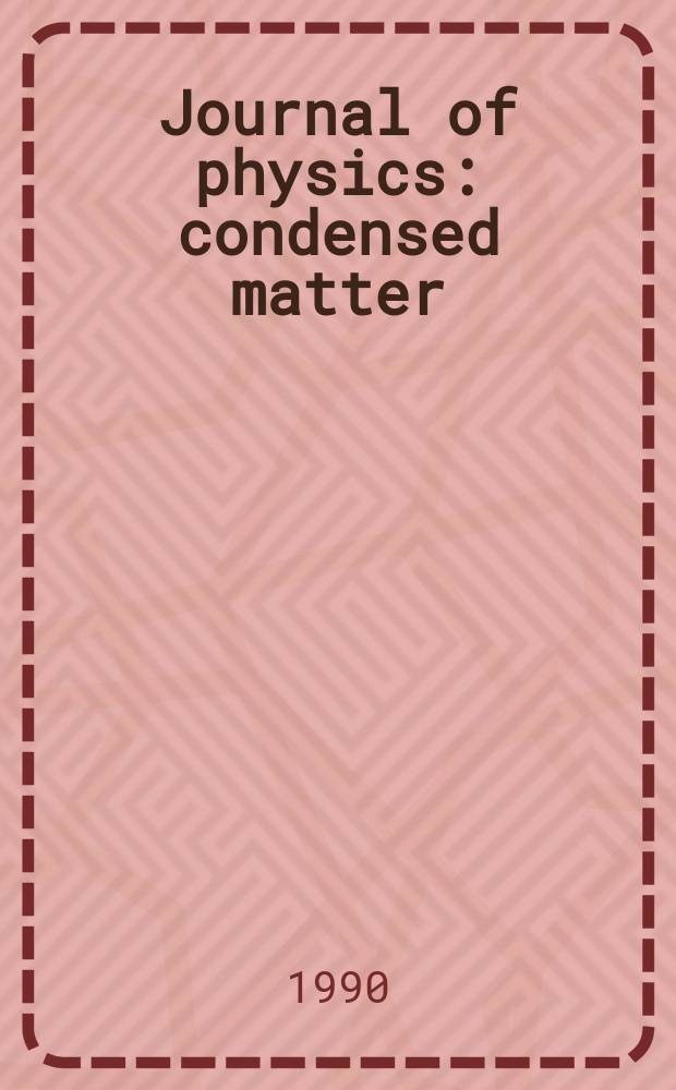 Journal of physics: condensed matter : Incorporating Journal of physics. C. Solid state physics and Journal of physics. F. Metal physics. Vol.2, №44