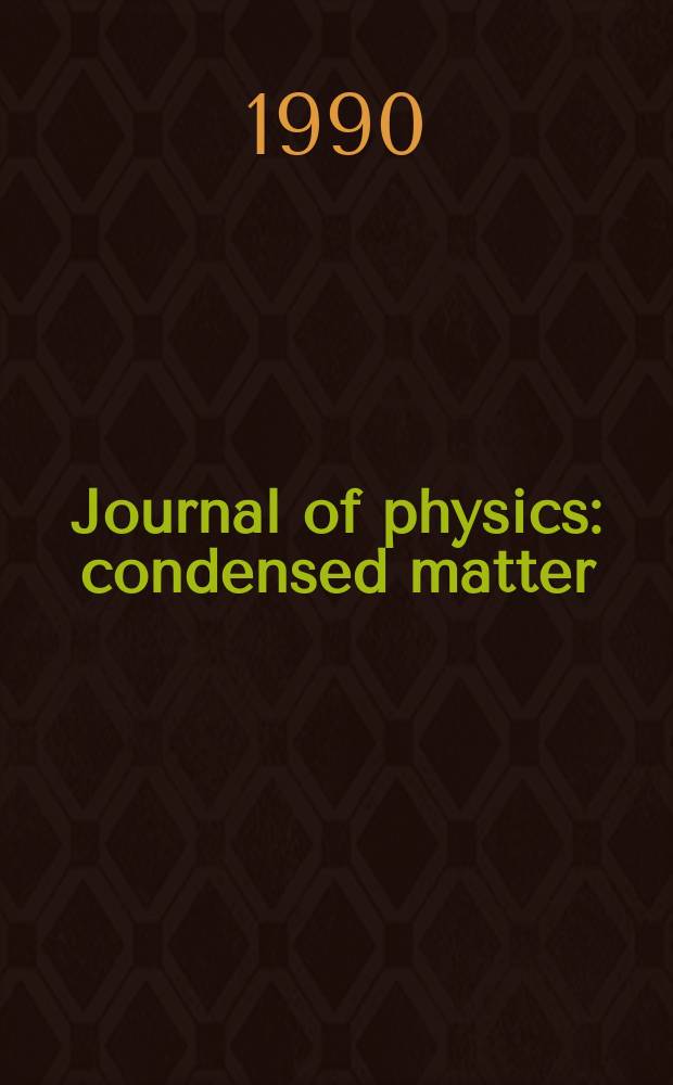 Journal of physics: condensed matter : Incorporating Journal of physics. C. Solid state physics and Journal of physics. F. Metal physics. Vol.2, №46