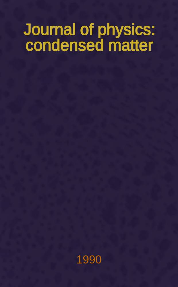 Journal of physics: condensed matter : Incorporating Journal of physics. C. Solid state physics and Journal of physics. F. Metal physics. Vol.2, №50