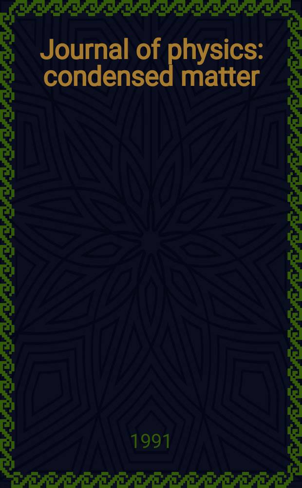 Journal of physics: condensed matter : Incorporating Journal of physics. C. Solid state physics and Journal of physics. F. Metal physics. Vol.3, №1