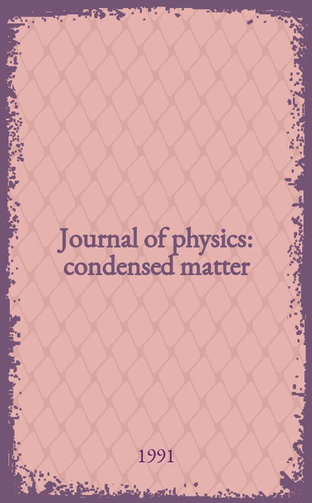 Journal of physics: condensed matter : Incorporating Journal of physics. C. Solid state physics and Journal of physics. F. Metal physics. Vol.3, №3