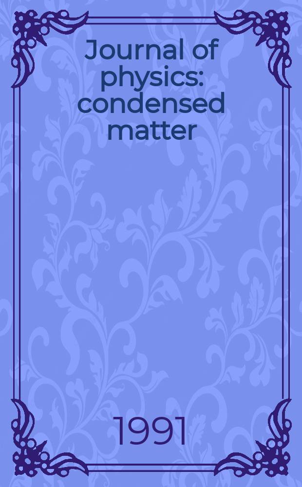 Journal of physics: condensed matter : Incorporating Journal of physics. C. Solid state physics and Journal of physics. F. Metal physics. Vol.3, №6