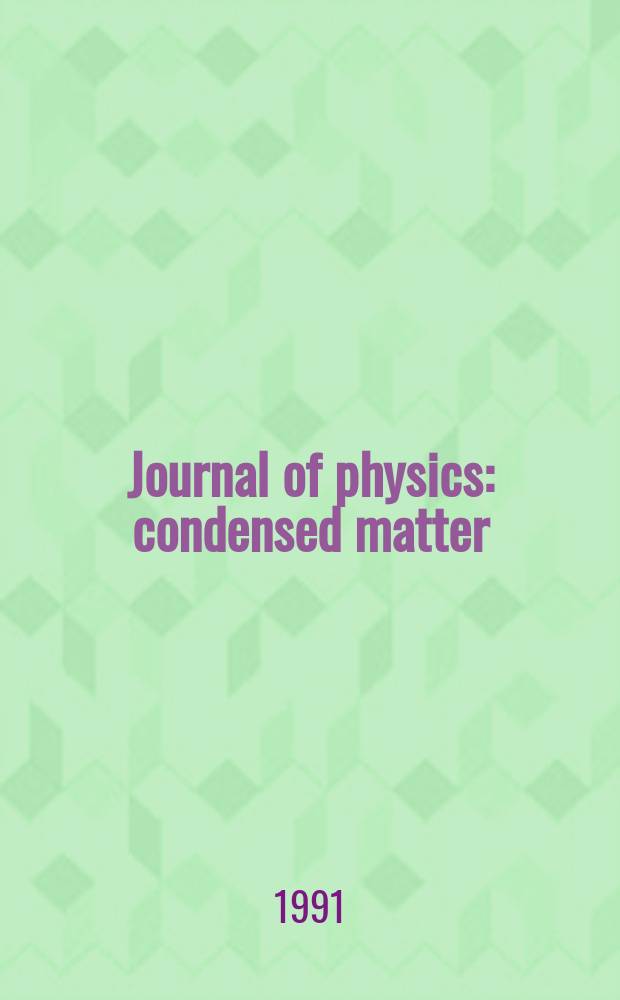 Journal of physics: condensed matter : Incorporating Journal of physics. C. Solid state physics and Journal of physics. F. Metal physics. Vol.3, №25